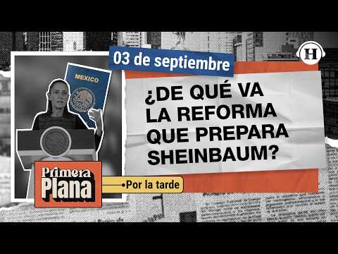 CONSTITUTIONAL REFORM! Sheinbaum prepares IMPORTANT changes | Primera Plana