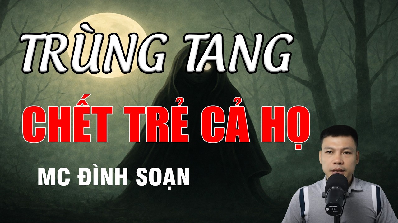 KỲ ÁN - TRÙNG TANG CHẾT TRẺ CẢ HỌ - Chuyện Ma Có Thật | MC Đình Soạn Kể Chuyện Ma
