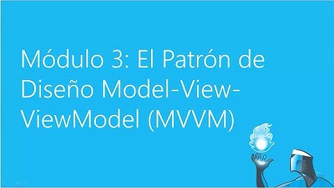 El Patrón de Diseño Model-View-ViewModel – Parte 1