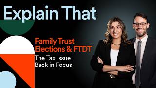 Family Trust Elections & FTDT: The Tax Issue Back in Focus (Part 2)