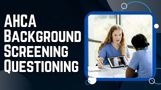 If You're Questioned by the AHCA After a Background Screening, Know THIS!