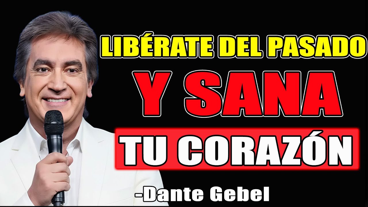Libérate del Pasado y Sana Tu Corazón para Siempre - Dante Gebel Predicas 2025