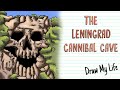 REAL CANNIBAL CAVE (The Leningrad Cave) | Draw My Life