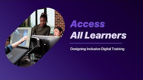 Access All Learners: Creating Accessible and Inclusive eLearning for Instructional Designers