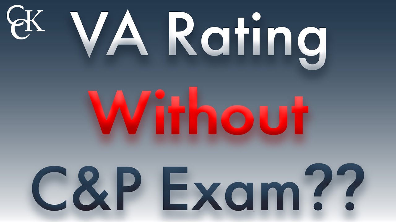 Can I Get a VA Rating Without a Compensation and Pension (C&P) Exam ...