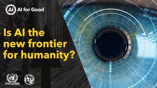 Is AI the new Frontier for Humanity? | AI for Good Global Summit 6 -7 July 2023