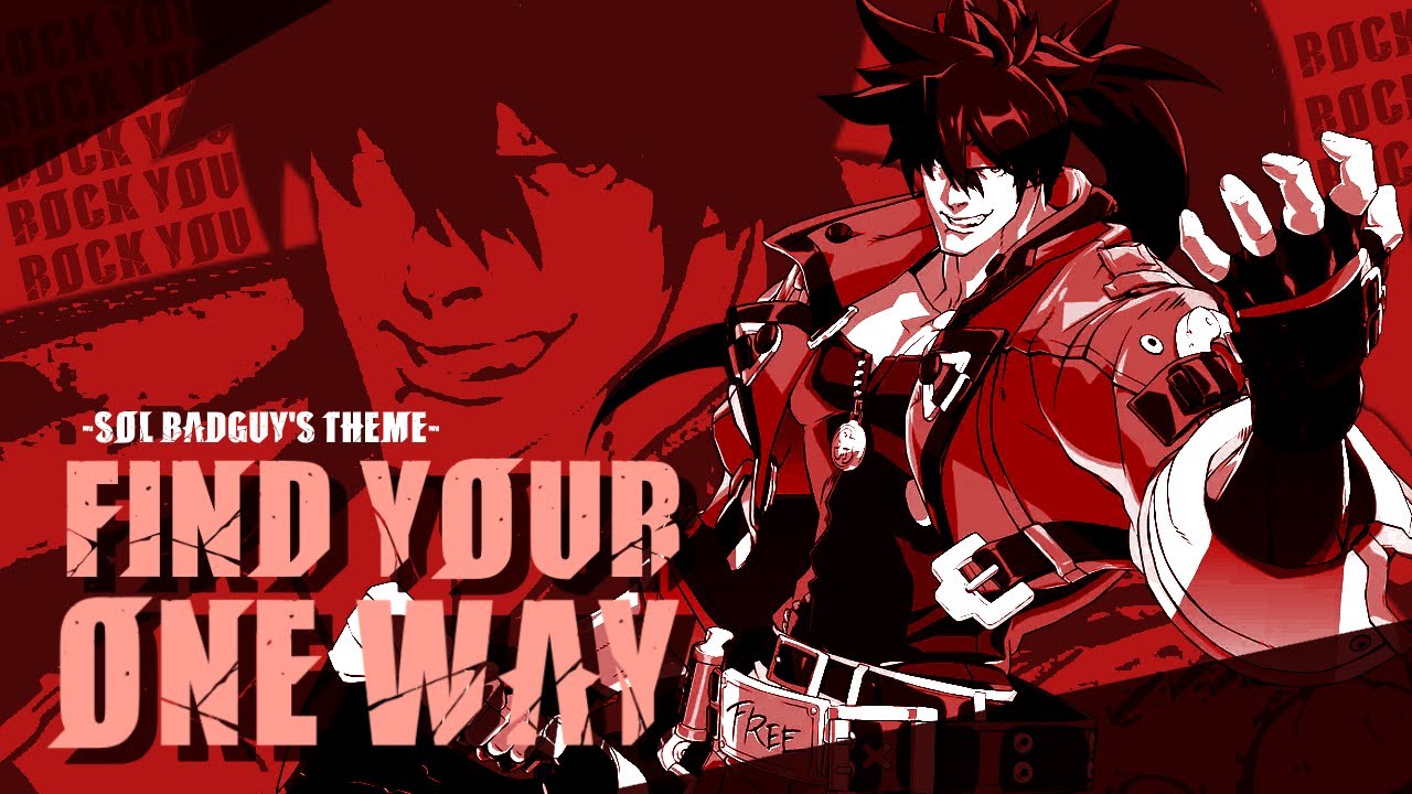 Find Your One Way -Theme of Sol Badguy- ( Guilty Gear Music Video ) Find Your One Way -Theme of Sol Badguy- ( Guilty Gear Music Video )