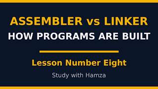 Information Assembler vs Linker Explained: How Programs Get Built | Lesson Number Eight Guide