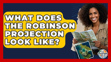 What Does The Robinson Projection Look Like? - The Geography Atlas