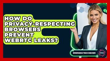 How Do Privacy-respecting Browsers Prevent WebRTC Leaks? - Emerging Tech Insider