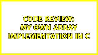 Code Review: My own array implementation in C (3 Solutions!!)