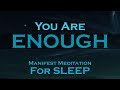 I AM ENOUGH ~ SLEEP Meditation To Help You MANIFEST Your Dream Life