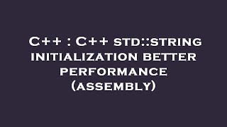 C++ : C++ std::string initialization better performance (assembly)