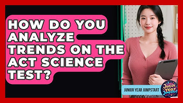 How Do You Analyze Trends On The ACT Science Test? - Junior Year Jumpstart