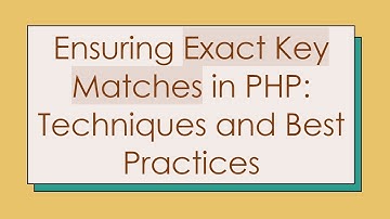 Ensuring Exact Key Matches in PHP: Techniques and Best Practices