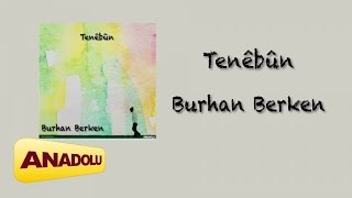 Burhan Berken - Tenêbûn 