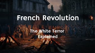 28/30 French Revolution | The White Terror | History Chronicles