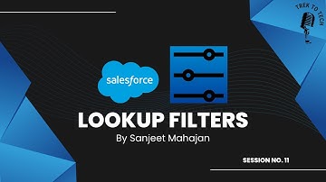 Lookup Filters in Salesforce | Explanation with a demo by Sanjeet Mahajan