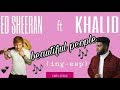 Ed Sheeran, Khalid - Beautiful People (con letra ing-esp)