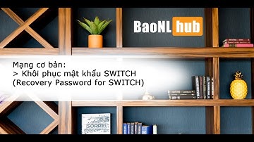 Mạng cơ bản - P11 - SWITCH CISCO - Recovery Password