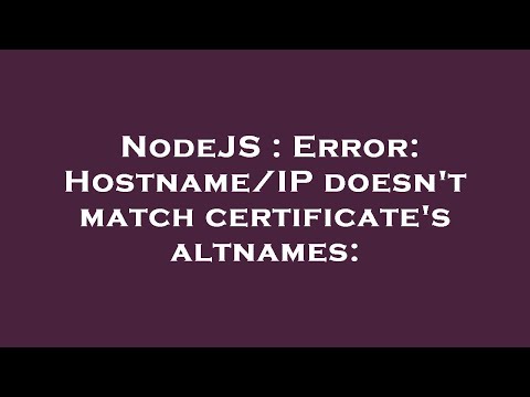 NodeJS : Error: Hostname/IP doesn't match certificate's altnames: