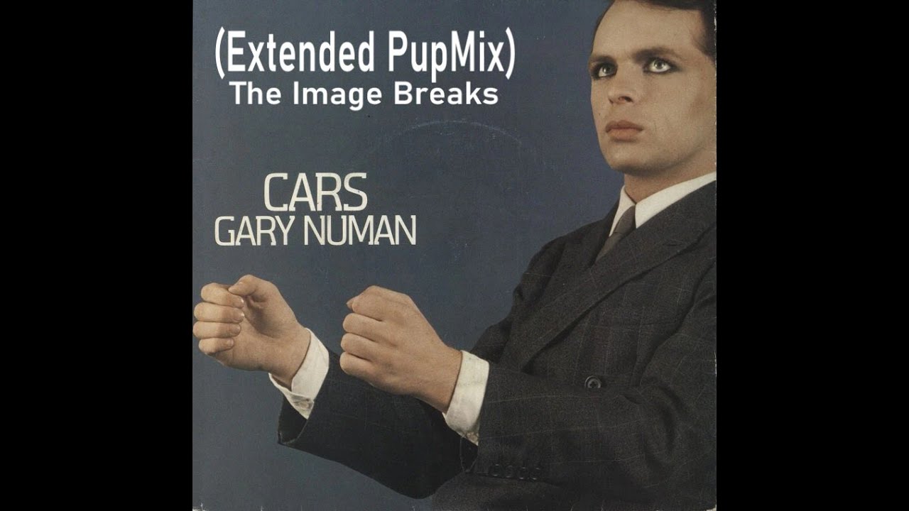 Gary Numan - Cars (The Image Breaks Extended PupMix)