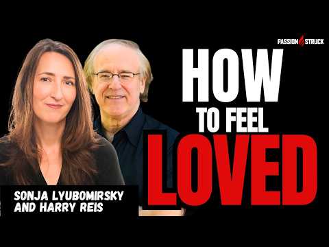 How to Feel Loved: The ONE Habit That Changes Everything | Sonja Lyubomirsky & Harry Reis