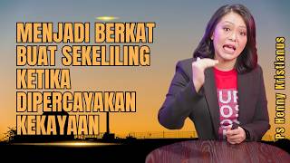 MENJADI BERKAT BUAT SEKELILING KETIKA DIPERCAYAKAN KEKAYAAN - PS HENNY KRISTIANUS - EVANGELIUM