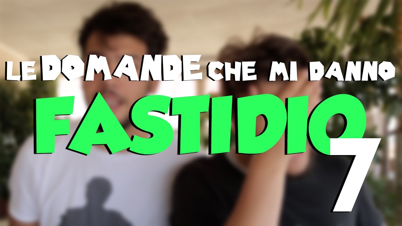 Le DOMANDE che mi danno FASTIDIO 7 - YouTube
