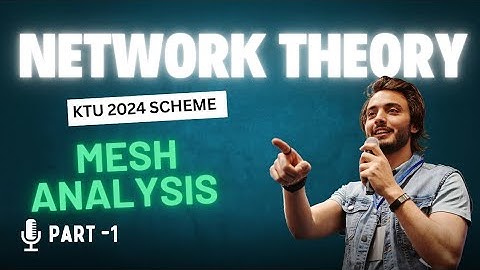 NETWORK THEORY KTU (PCET205) SEMESTER -2  :  MESH ANALYSIS (PART -1)