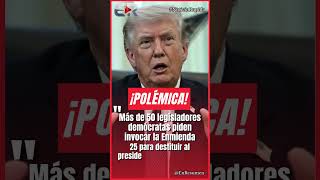 DEMÓCRATAS IMPULSAN LA ENMIENDA 25 PARA DESTITUIR A TRUMP #Ultimahora #shorts