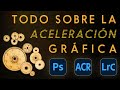 Todo sobre la aceleración gráfica (GPU) en Photoshop, Camera Raw y Lightroom Classic