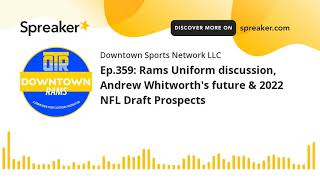 Ep.359: Rams Uniform discussion, Andrew Whitworth's future & 2022 NFL Draft Prospects
