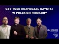Czy Tusk rozpoczął czystki w polskich firmach? | Myśli o Polsce