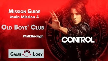 Control - Mission Guide - Main Mission 4 - Old Boys