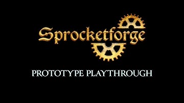Sprocketforge | Prototype Playthrough