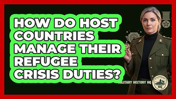 How Do Host Countries Manage Their Refugee Crisis Duties? - Military History HQ