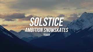 Ambition SOLSTICE Snowskate Teaser