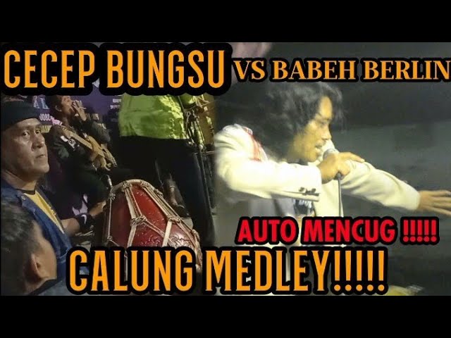 CECEP BUNGSU VS BABEH BERLIN || LAGU CALUNG MEDLEY AUTO MENCUG!! Live Cimanis class=