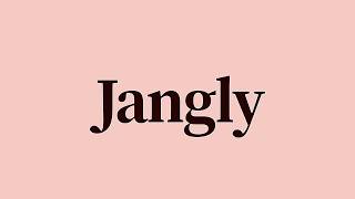 Jangly Meaning and Pronunciation