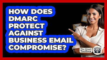 How Does DMARC Protect Against Business Email Compromise? - TheEmailToolbox.com