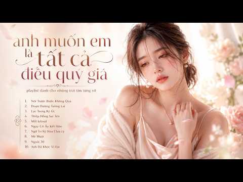 Nói Trước Bước Không Qua - Lạc Trong Ký Ức | Nhạc Hót TikTok - Anh muốn em là tất cả điều quý giá...