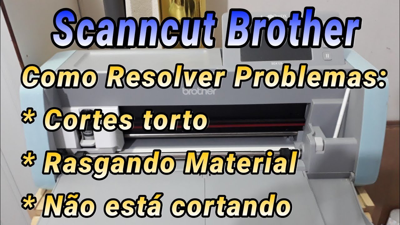 Scanncut Brother dicas para corrigir defeitos de cortes torto, rasgando material ou não cortando