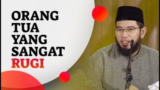 Video Singkat: Orang Tua Yang Sangat Rugi - Ustadz Muhammad Nuzul Dzikri, Lc
