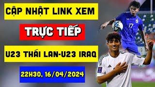 🔴 Xem trực tiếp bóng đá hôm nay 16/4, U23 Châu Á ở đâu ? | U23 Thái Lan vs U23 Iraq