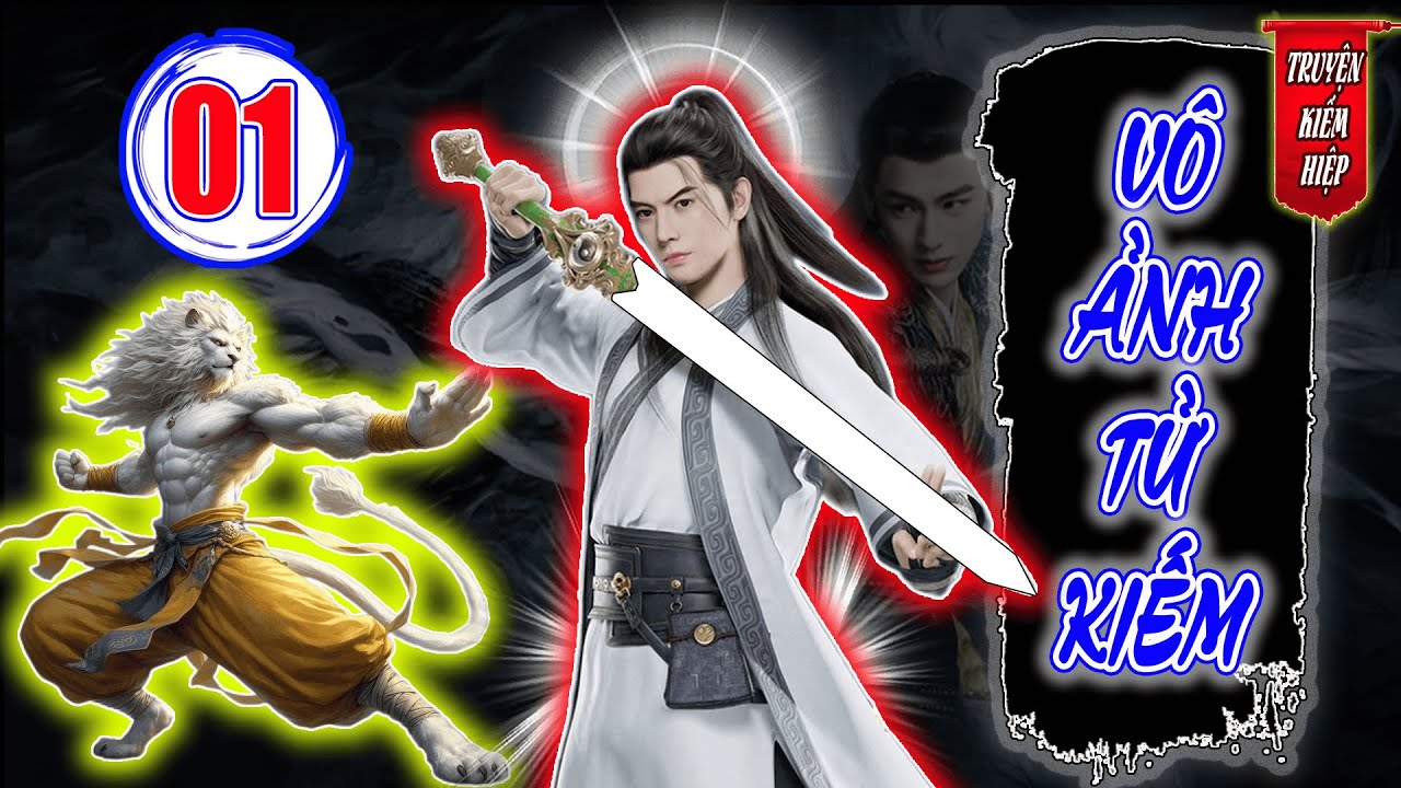 Vô Ảnh Tử Kiếm | TRUYỆN KIẾM HIỆP HAY 2025 - Tập 01