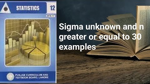Sigma unknown and n Greater or equal to 30 example ch 13 lec 27