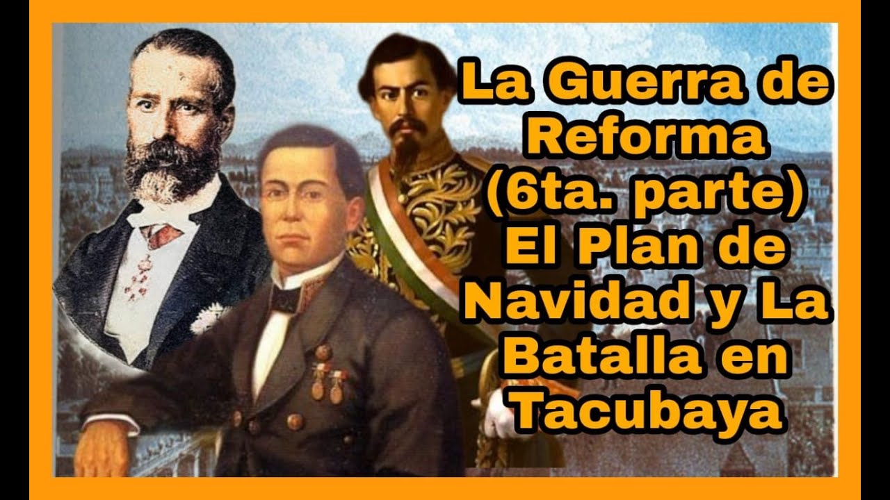 LA GUERRA DE REFORMA (6ta. Parte) El Plan de Navidad y la Batalla en