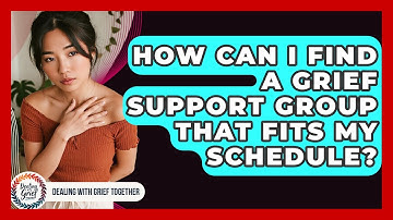 How Can I Find A Grief Support Group That Fits My Schedule? - Dealing With Grief Together
