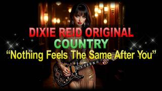 ♫♪♭♯♩ Dixie Reid Original ➤ ❝Nothing Feels The Same After You❞ [Cover][Country Ballad](Lyrics below) screenshot 3